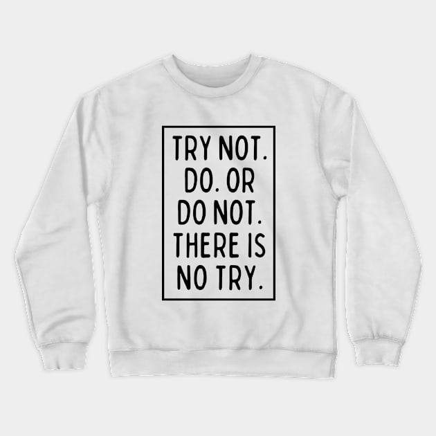 There is No Try! Crewneck Sweatshirt by mksjr